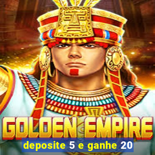 deposite 5 e ganhe 20